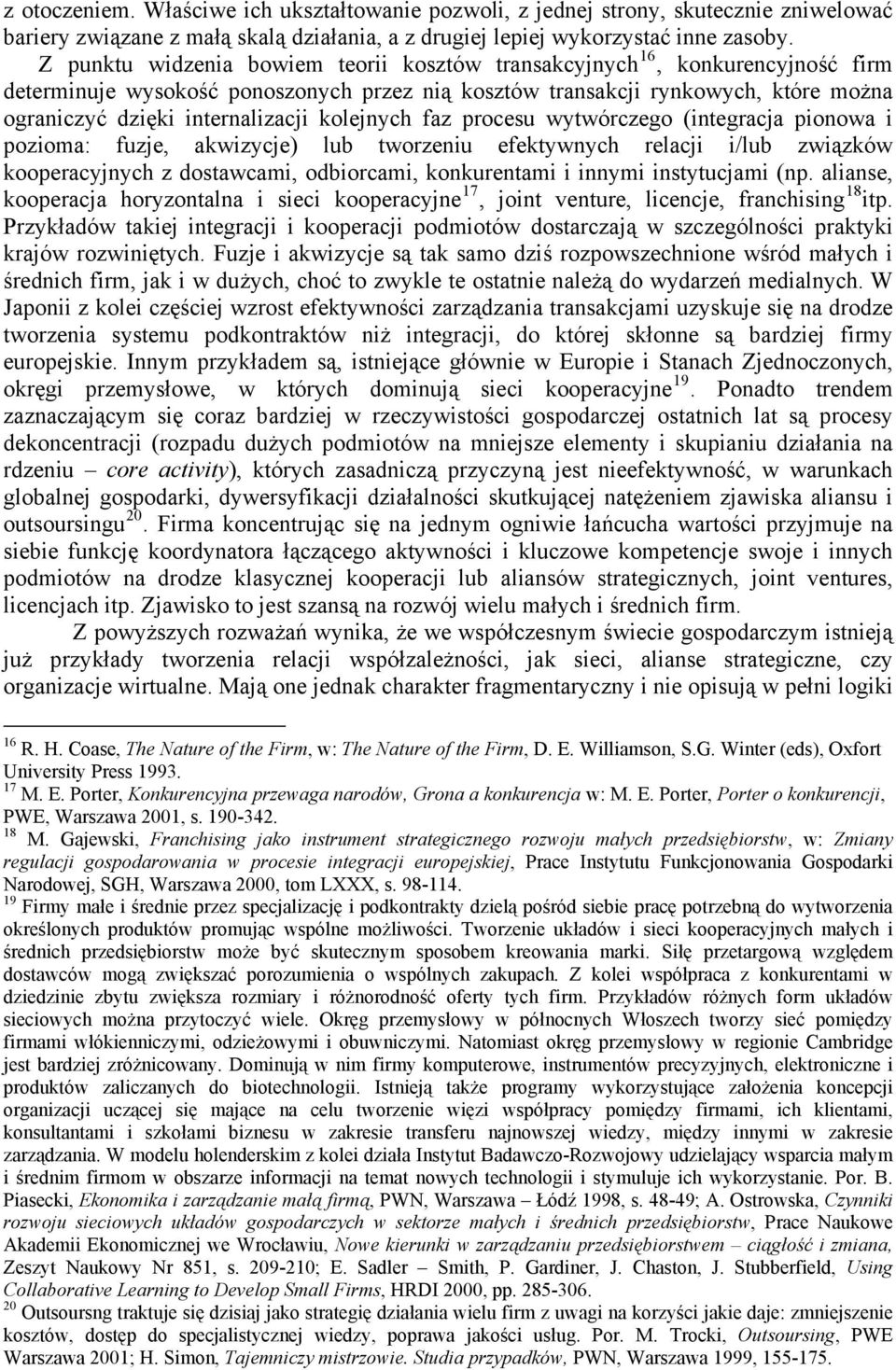 kolejnych faz procesu wytwórczego (integracja pionowa i pozioma: fuzje, akwizycje) lub tworzeniu efektywnych relacji i/lub związków kooperacyjnych z dostawcami, odbiorcami, konkurentami i innymi