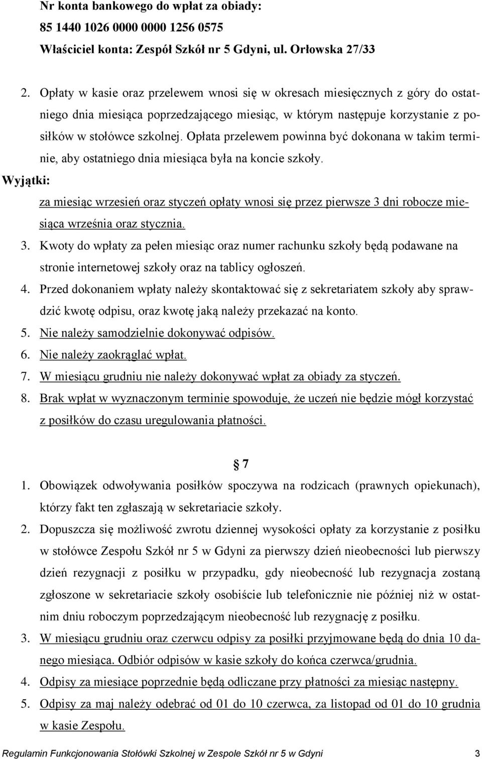 Opłata przelewem powinna być dokonana w takim terminie, aby ostatniego dnia miesiąca była na koncie szkoły.