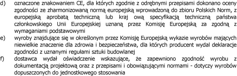 określonym przez Komisję Europejską wykazie wyrobów mających niewielkie znaczenie dla zdrowia i bezpieczeństwa, dla których producent wydal deklaracje zgodności z uznanymi regułami sztuki