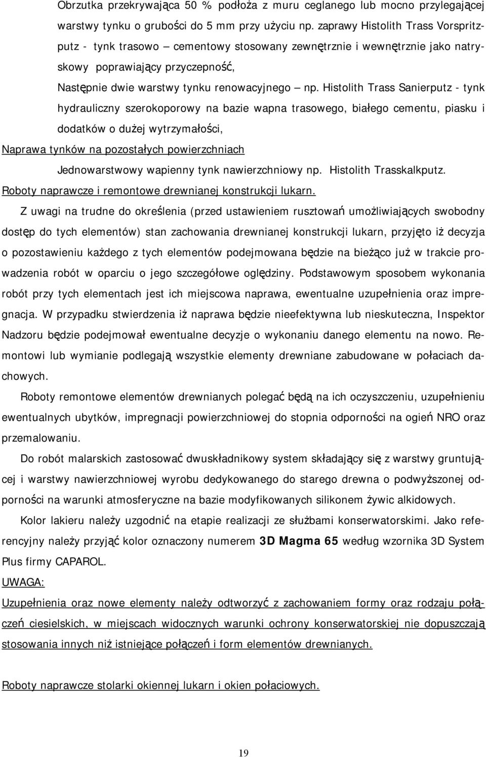 Histolith Trass Sanierputz - tynk hydrauliczny szerokoporowy na bazie wapna trasowego, białego cementu, piasku i dodatków o dużej wytrzymałości, Naprawa tynków na pozostałych powierzchniach