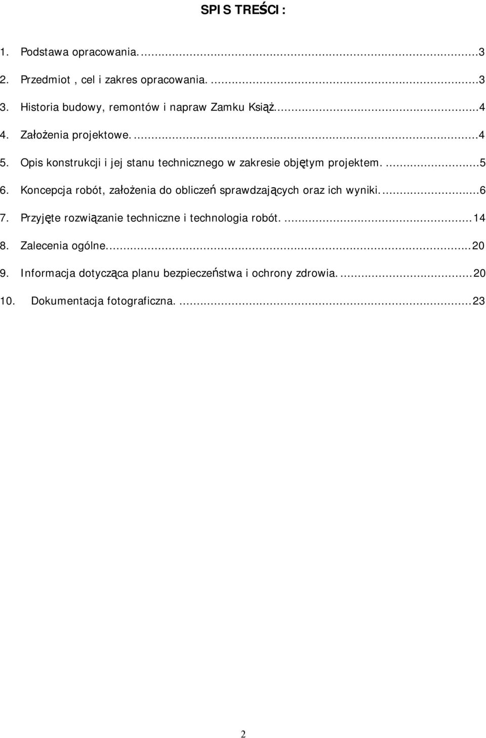 Opis konstrukcji i jej stanu technicznego w zakresie objętym projektem...5 6.