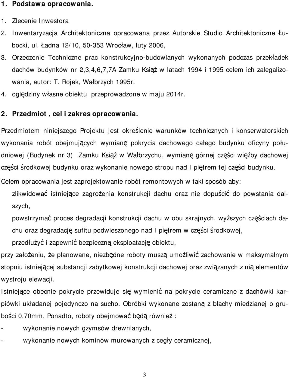 Rojek, Wałbrzych 1995r. 4. oględziny własne obiektu przeprowadzone w maju 2014r. 2. Przedmiot, cel i zakres opracowania.