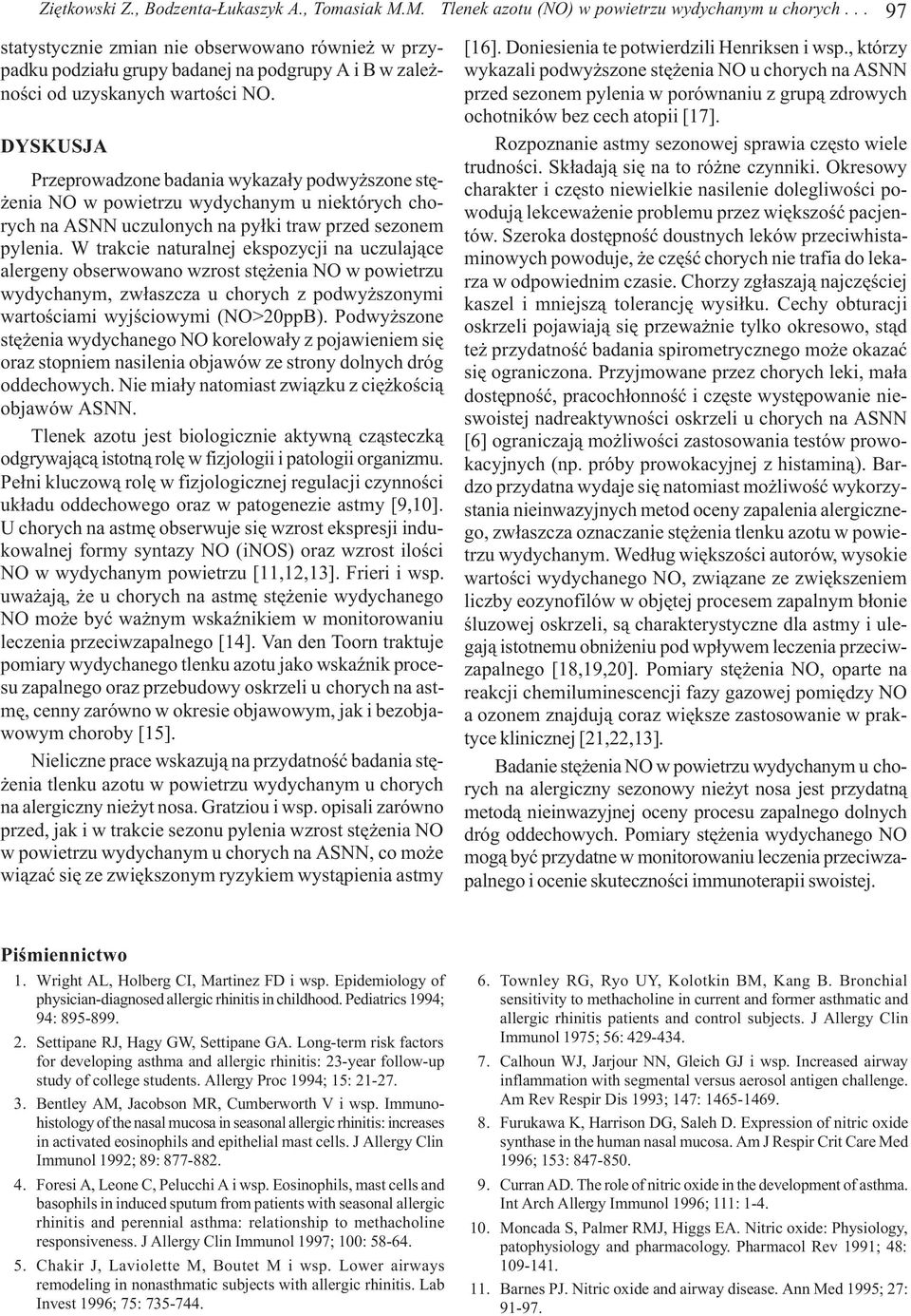 DYSKUSJA Przeprowadzone badania wykaza³y podwy szone stê- enia NO w powietrzu wydychanym u niektórych chorych na ASNN uczulonych na py³ki traw przed sezonem pylenia.