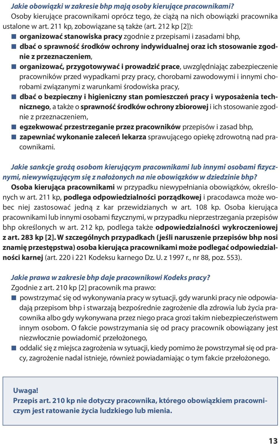 212 kp [2]): or ga ni zo wać sta no wi ska pra cy zgodnie z przepisami i zasadami bhp, dbać o spraw ność środ ków ochro ny in dy wi du al nej oraz ich sto so wa nie zgod - nie z prze zna cze niem,