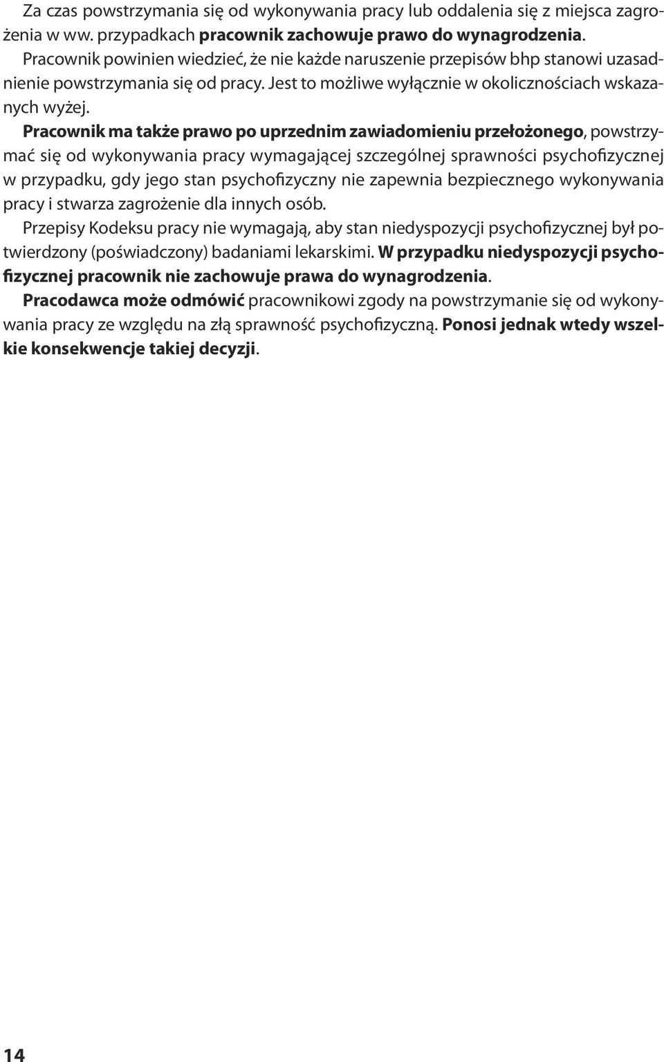 Pracownik ma także prawo po uprzednim zawiadomieniu przełożonego, powstrzymać się od wy ko ny wa nia pra cy wy ma ga ją cej szcze gól nej spraw no ści psy cho fi zycz nej w przy pad ku, gdy je go