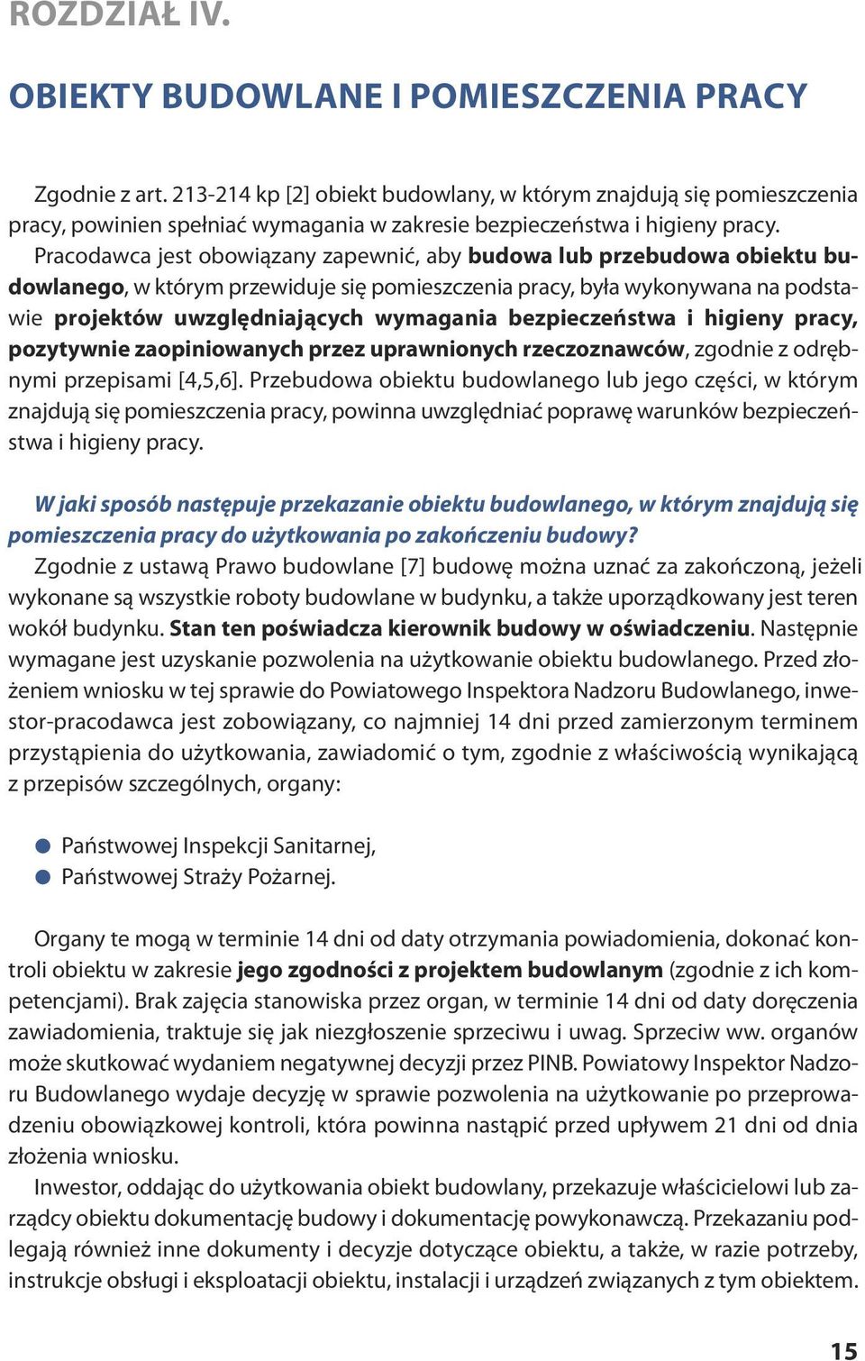 Pra co daw ca jest obo wią za ny za pew nić, aby bu do wa lub prze bu do wa obiek tu bu - dowlanego, w którym przewiduje się pomieszczenia pracy, była wykonywana na podstawie pro jek tów uwzględ nia