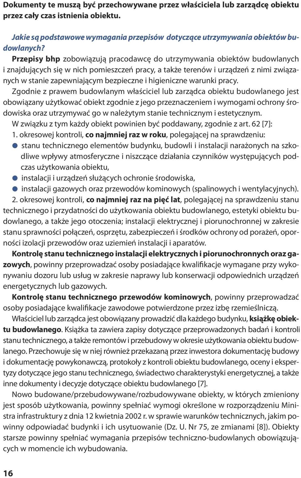 Prze pi sy bhp zo bo wią zu ją pra co daw cę do utrzy my wa nia obiek tów bu dow la nych i znajdujących się w nich pomieszczeń pracy, a także terenów i urządzeń z nimi związanych w stanie