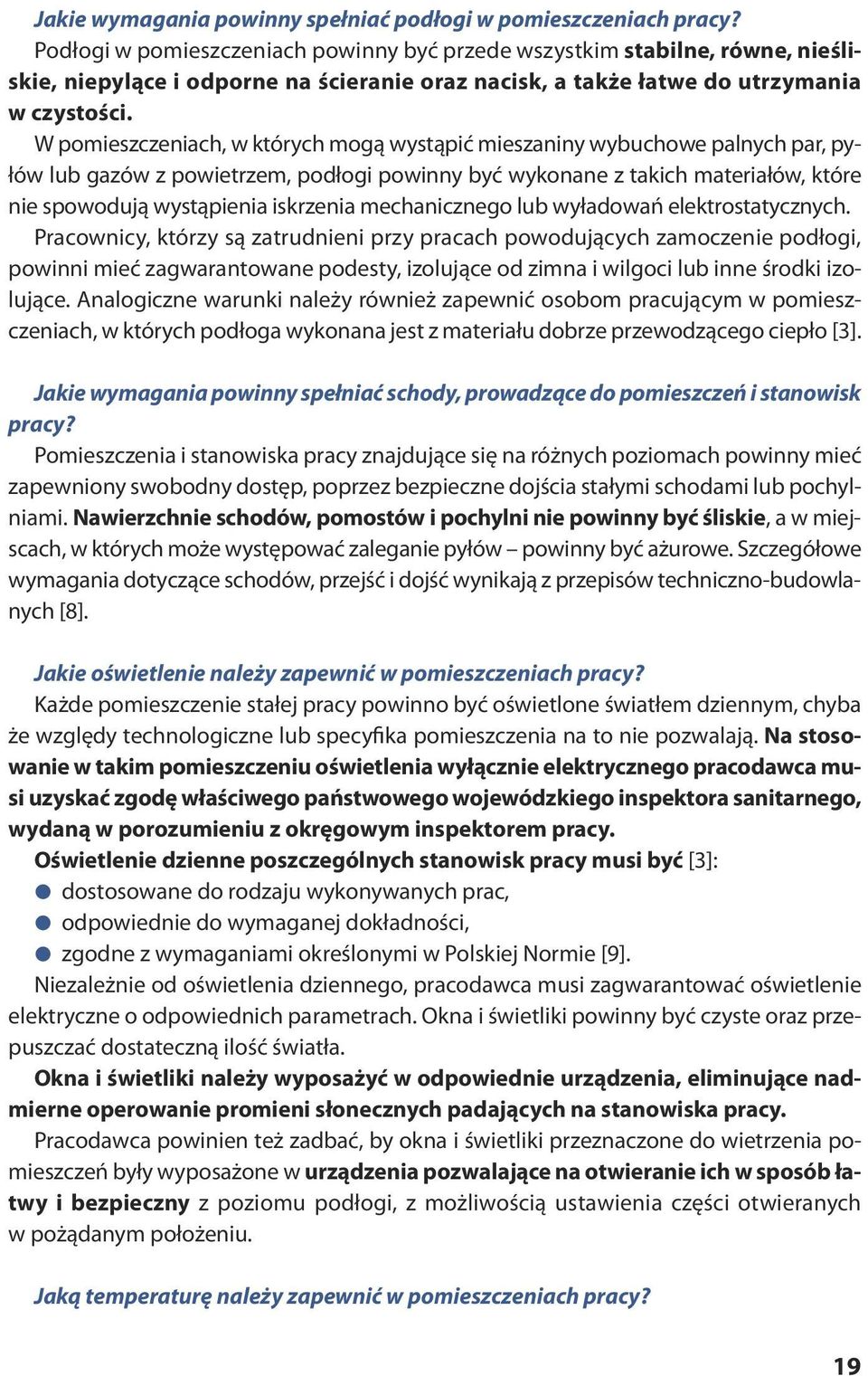 W pomieszczeniach, w których mogą wystąpić mieszaniny wybuchowe palnych par, pyłów lub gazów z powietrzem, podłogi powinny być wykonane z takich materiałów, które nie spowodują wystąpienia iskrzenia