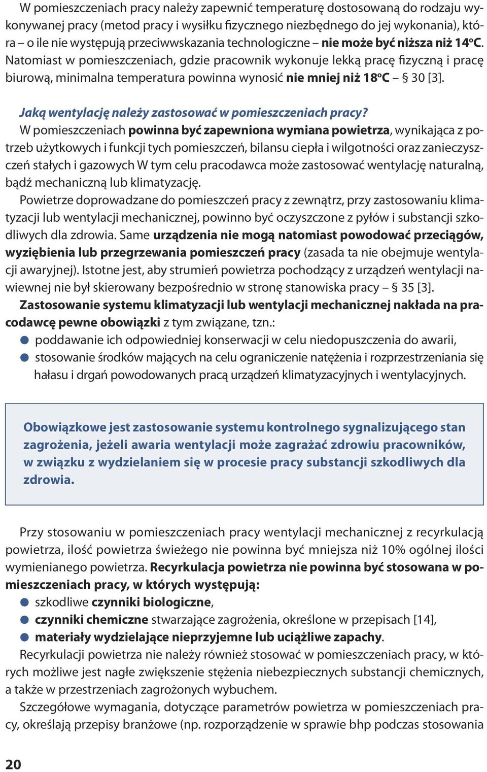 Na to miast w po miesz cze niach, gdzie pra cow nik wy ko nu je lek ką pra cę fi zycz ną i pra cę biurową, minimalna temperatura powinna wynosić nie mniej niż 18 o C 30 [3].