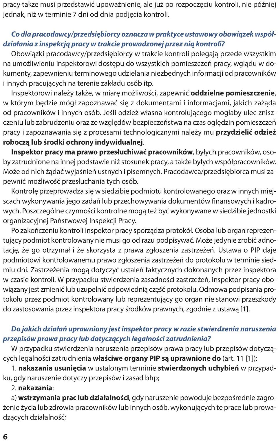 Obo wiąz ki pra co daw cy/przed się bior cy w trak cie kon tro li po le ga ją przede wszyst kim na umożliwieniu inspektorowi dostępu do wszystkich pomieszczeń pracy, wglądu w dokumenty, zapewnieniu