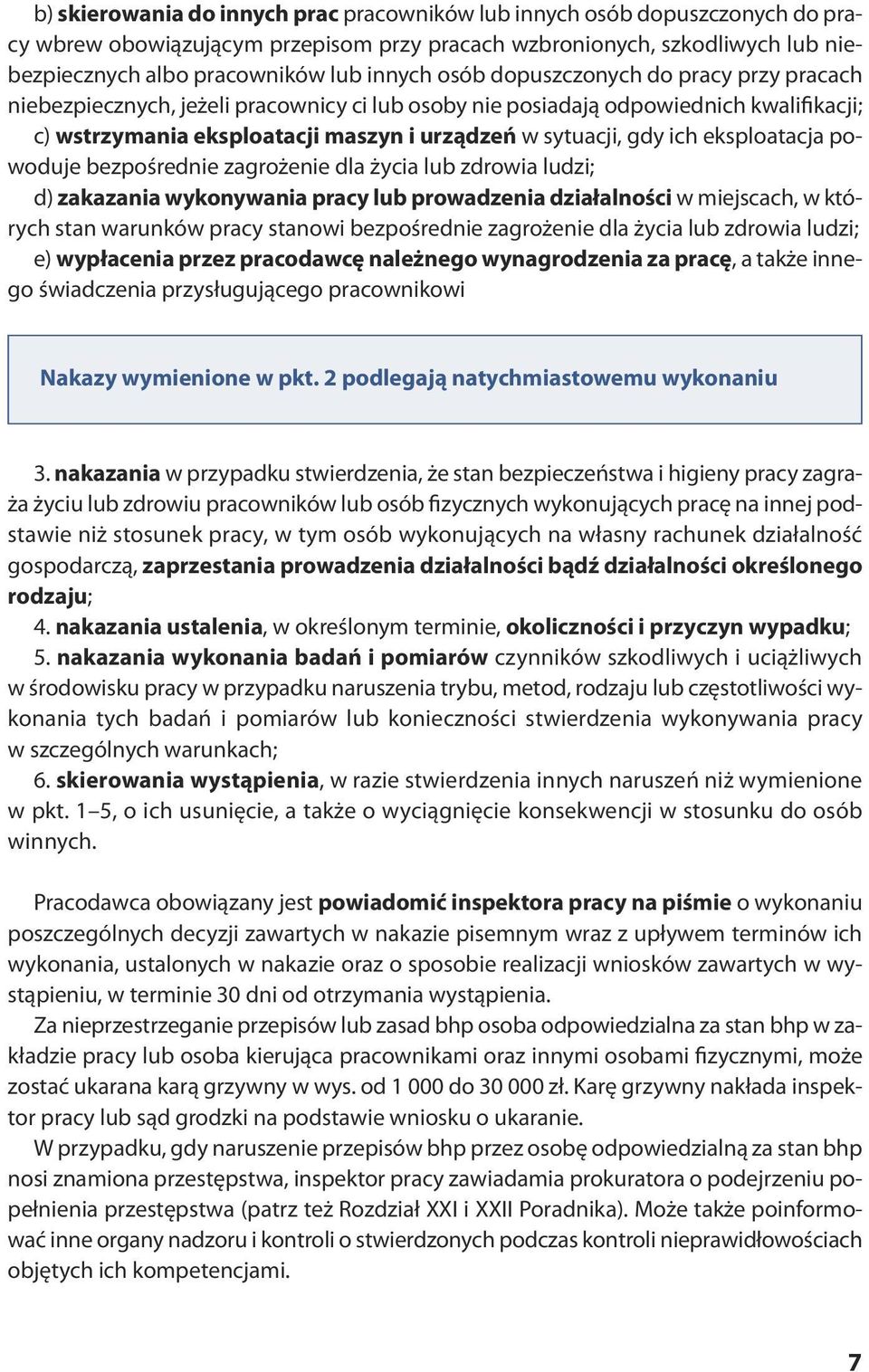 w sytuacji, gdy ich eksploatacja powoduje bezpośrednie zagrożenie dla życia lub zdrowia ludzi; d) zakazania wykonywania pracy lub prowadzenia działalności w miejscach, w których stan warunków pracy