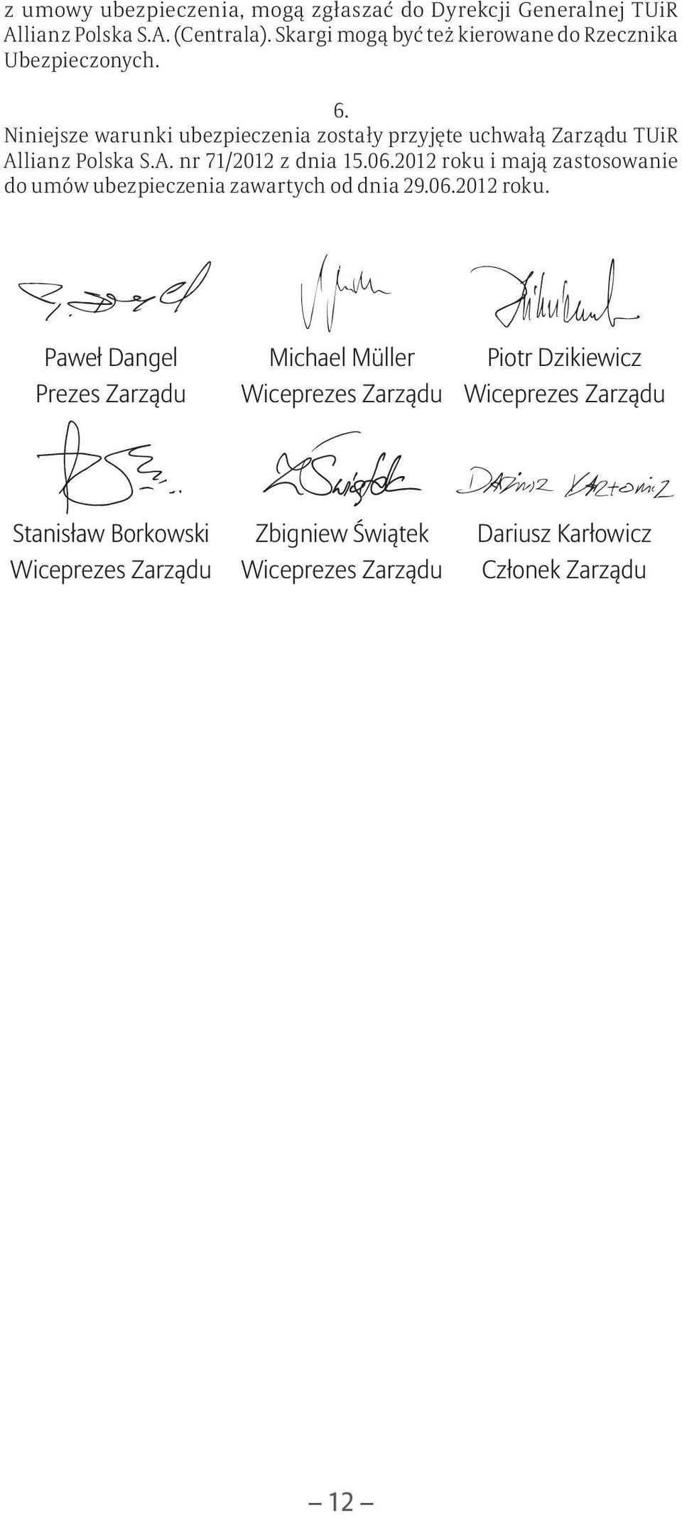 Niniejsze warunki ubezpieczenia zostały przyjęte uchwałą Zarządu TUiR Allianz Polska S.A. nr 71/2012 z dnia 15.06.