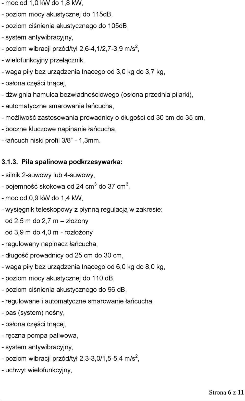 możliwość zastosowania prowadnicy o długości od 30