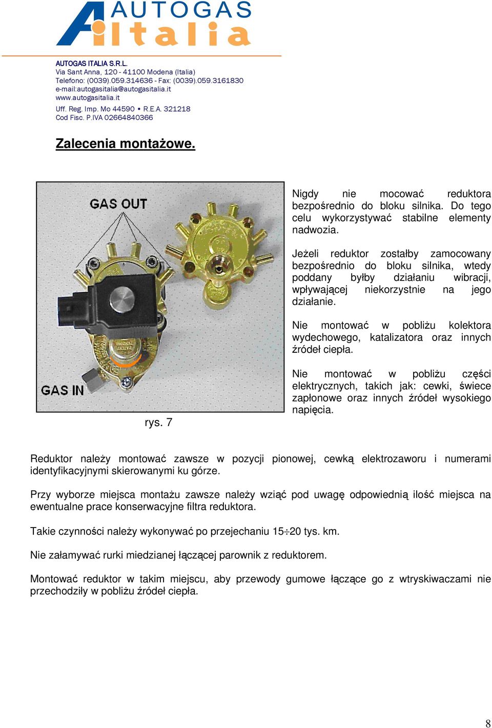 Nie montować w pobliżu kolektora wydechowego, katalizatora oraz innych źródeł ciepła. rys.