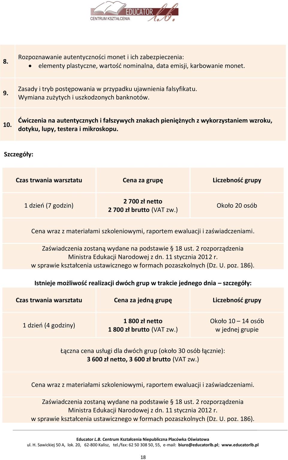 Szczegóły: Czas trwania warsztatu Cena za grupę Liczebność grupy 1 dzień (7 godzin) 2 700 zł netto 2 700 zł brutto (VAT zw.