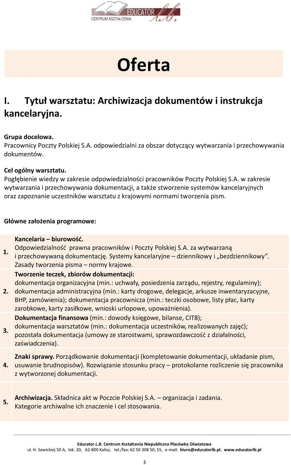 w zakresie wytwarzania i przechowywania dokumentacji, a także stworzenie systemów kancelaryjnych oraz zapoznanie uczestników warsztatu z krajowymi normami tworzenia pism.