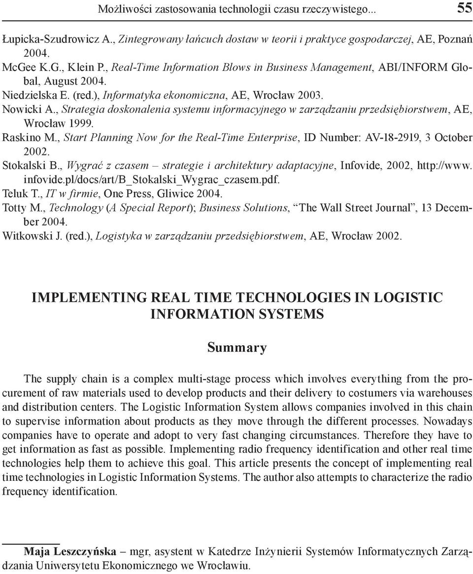 , Strategia doskonalenia systemu informacyjnego w zarządzaniu przedsiębiorstwem, AE, Wrocław 1999. Raskino M., Start Planning Now for the Real-Time Enterprise, ID Number: AV-18-2919, 3 October 2002.