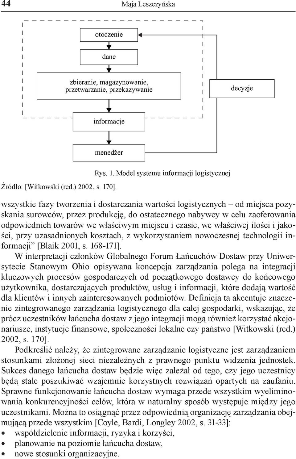 Model systemu informacji logistycznej wszystkie fazy tworzenia i dostarczania wartości logistycznych od miejsca pozyskania surowców, przez produkcję, do ostatecznego nabywcy w celu zaoferowania