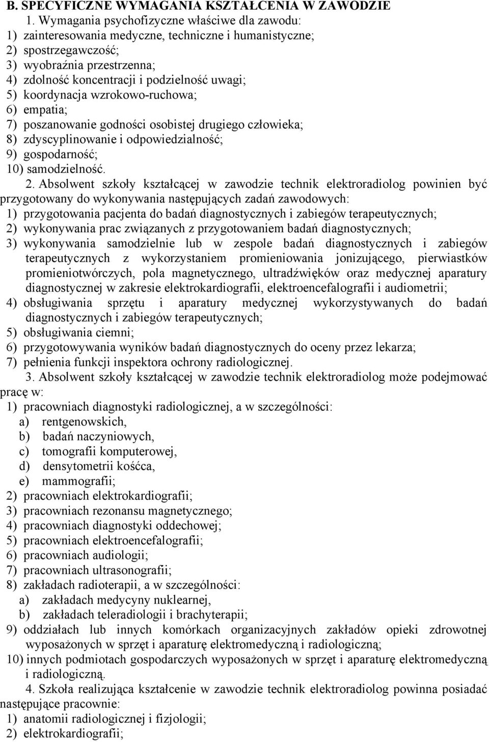 5) koordynacja wzrokowo-ruchowa; 6) empatia; 7) poszanowanie godności osobistej drugiego człowieka; 8) zdyscyplinowanie i odpowiedzialność; 9) gospodarność; 10) samodzielność. 2.