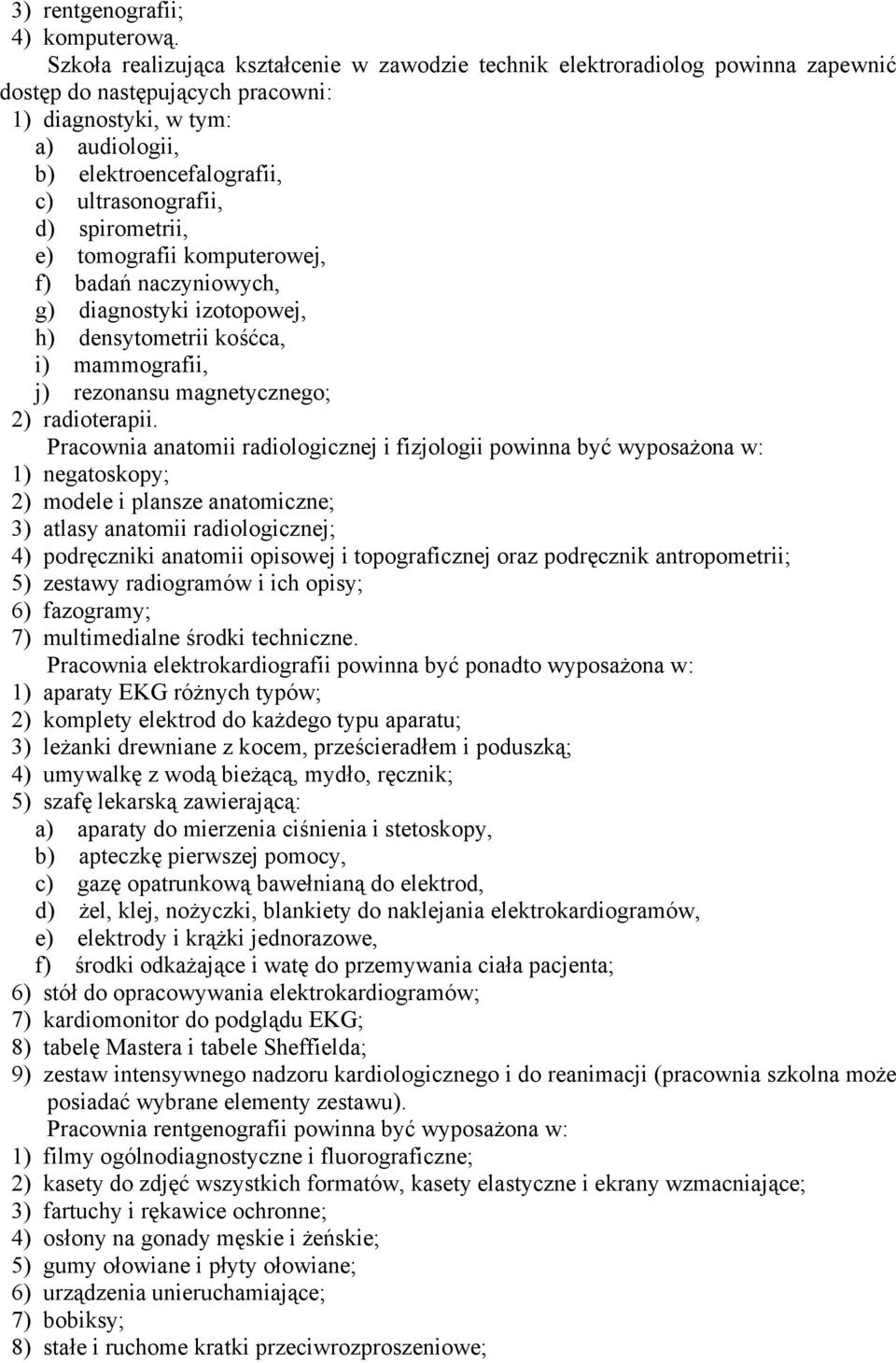 ultrasonografii, d) spirometrii, e) tomografii komputerowej, f) badań naczyniowych, g) diagnostyki izotopowej, h) densytometrii kośćca, i) mammografii, j) rezonansu magnetycznego; 2) radioterapii.