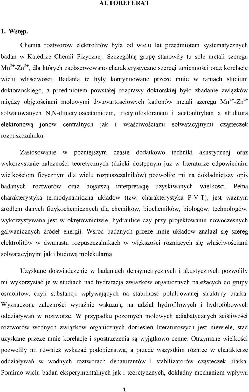 Badania te były kontynuowane przeze mnie w ramach studium doktoranckiego, a przedmiotem powstałej rozprawy doktorskiej było zbadanie związków między objętościami molowymi dwuwartościowych kationów