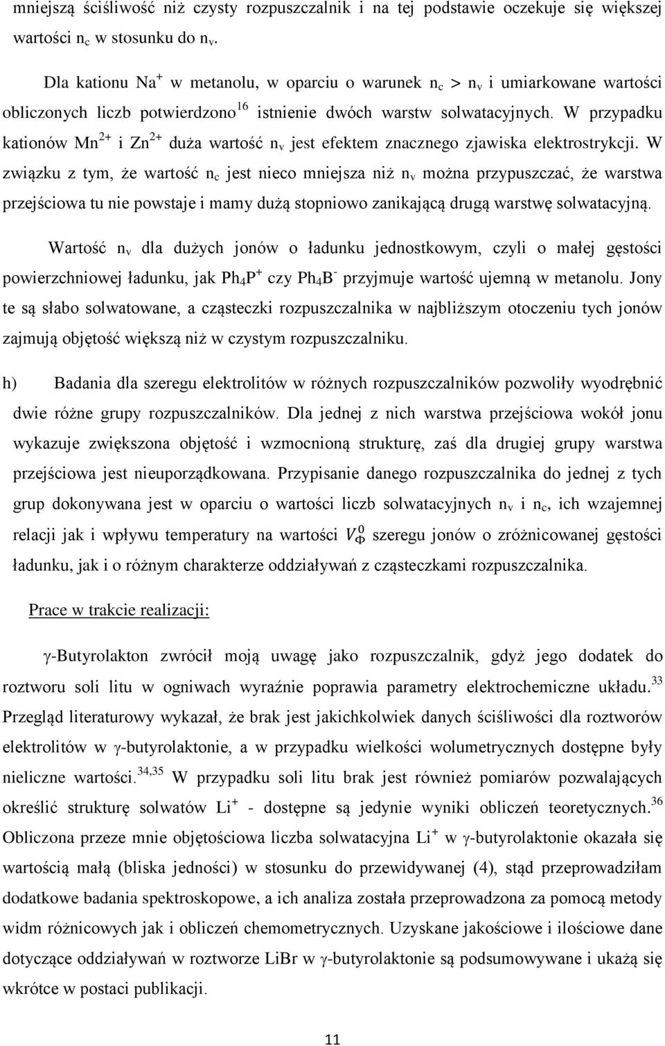 W przypadku kationów Mn 2+ i Zn 2+ duża wartość n v jest efektem znacznego zjawiska elektrostrykcji.