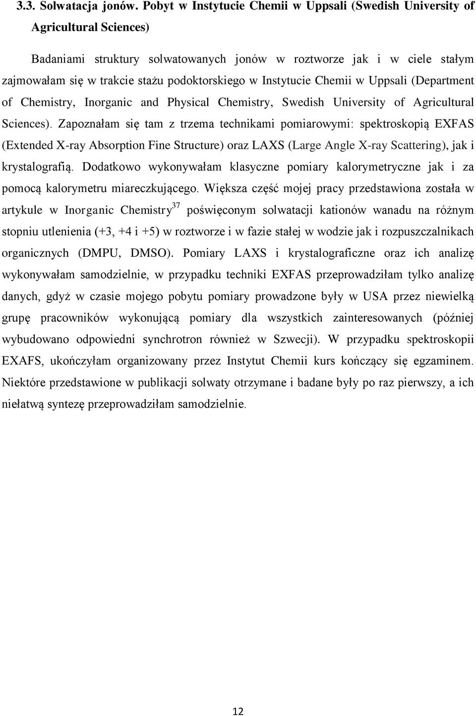 podoktorskiego w Instytucie Chemii w Uppsali (Department of Chemistry, Inorganic and Physical Chemistry, Swedish University of Agricultural Sciences).