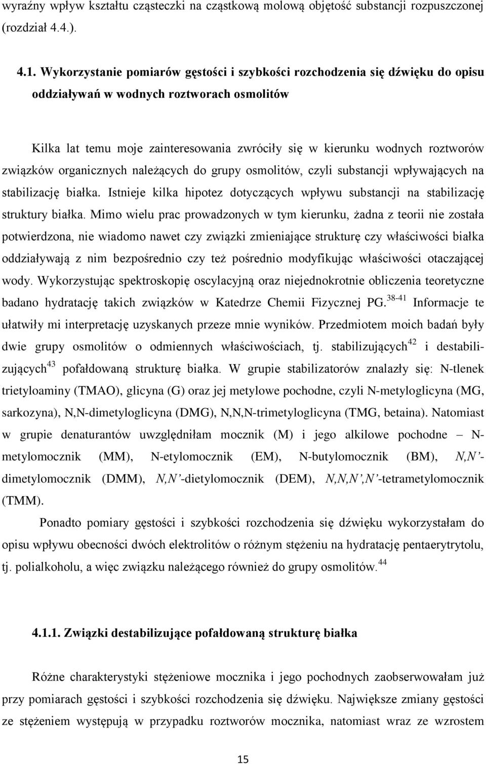 związków organicznych należących do grupy osmolitów, czyli substancji wpływających na stabilizację białka. Istnieje kilka hipotez dotyczących wpływu substancji na stabilizację struktury białka.