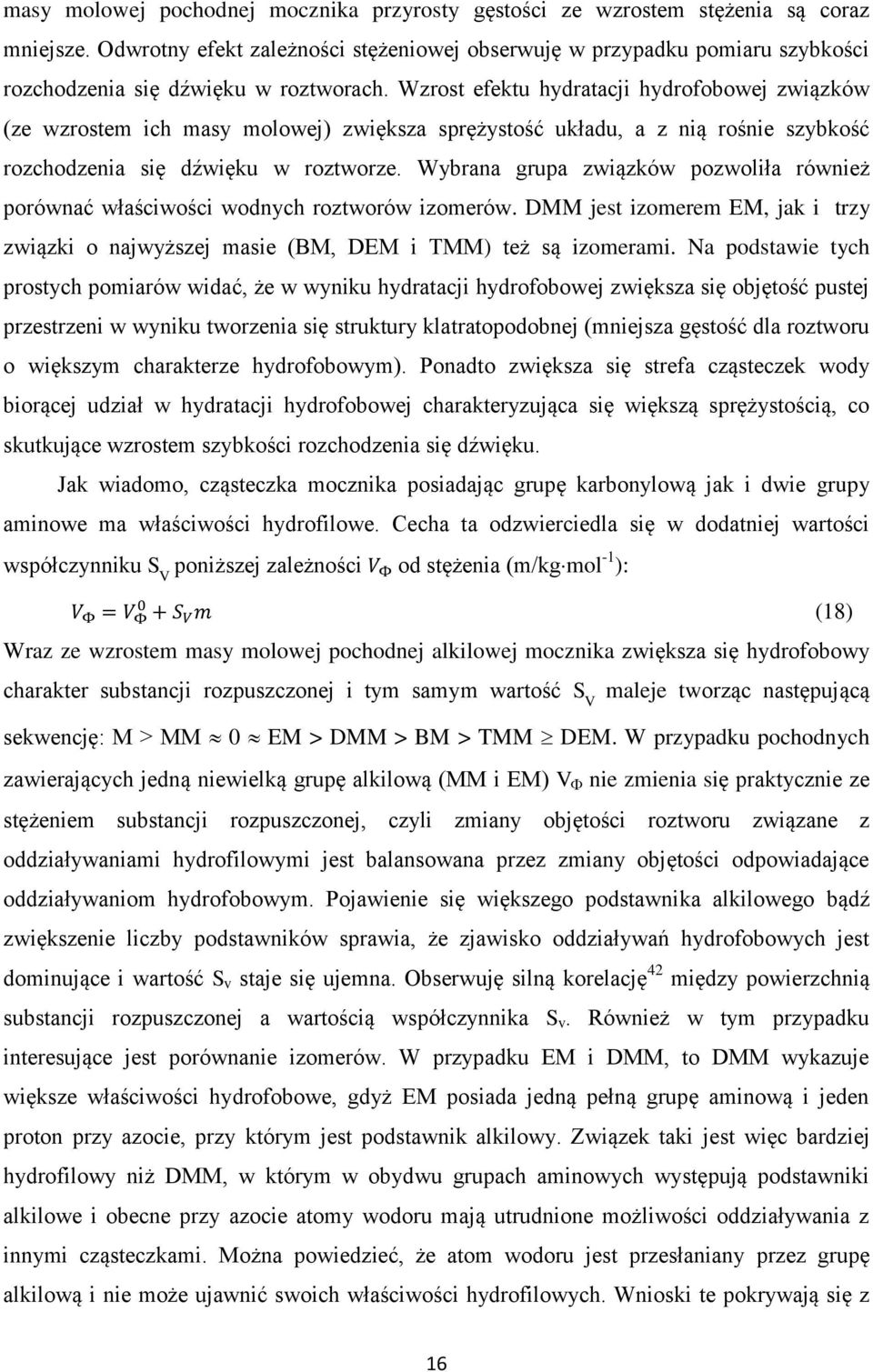 Wzrost efektu hydratacji hydrofobowej związków (ze wzrostem ich masy molowej) zwiększa sprężystość układu, a z nią rośnie szybkość rozchodzenia się dźwięku w roztworze.