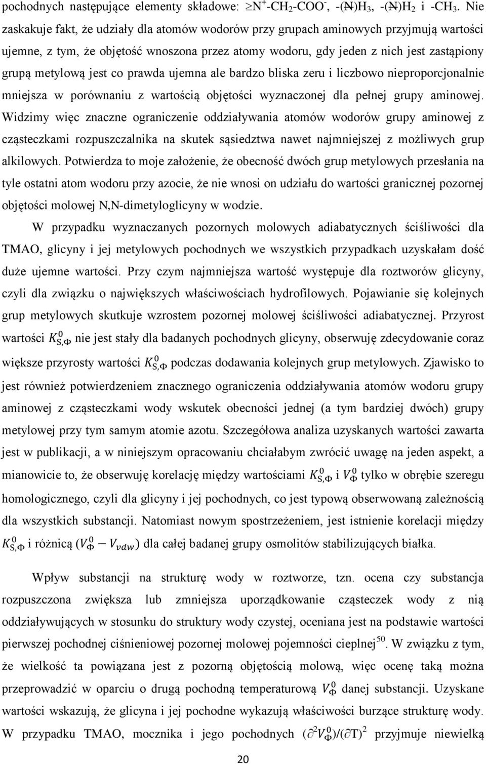 jest co prawda ujemna ale bardzo bliska zeru i liczbowo nieproporcjonalnie mniejsza w porównaniu z wartością objętości wyznaczonej dla pełnej grupy aminowej.