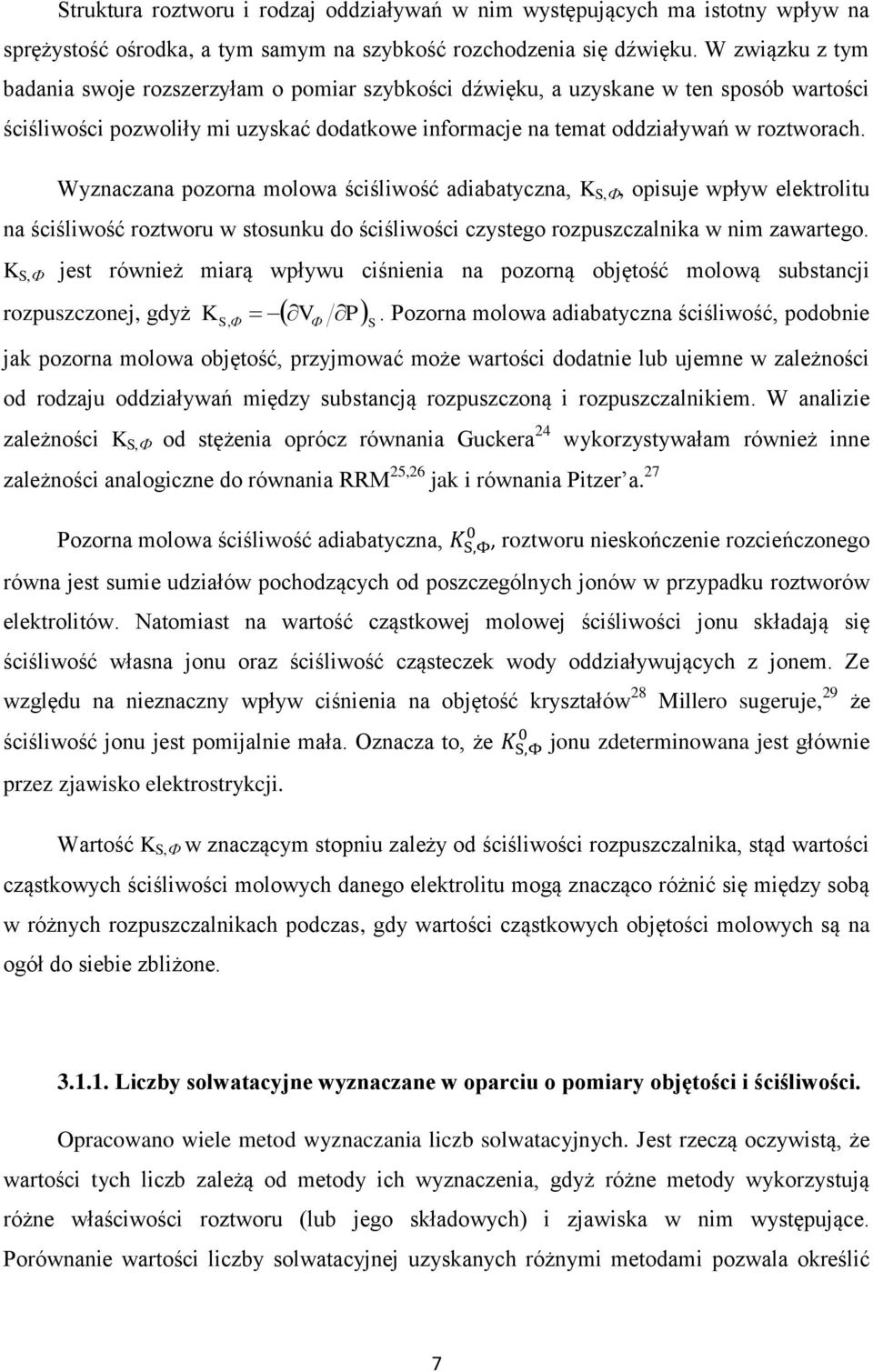 Wyznaczana pozorna molowa ściśliwość adiabatyczna, K S,, opisuje wpływ elektrolitu na ściśliwość roztworu w stosunku do ściśliwości czystego rozpuszczalnika w nim zawartego.