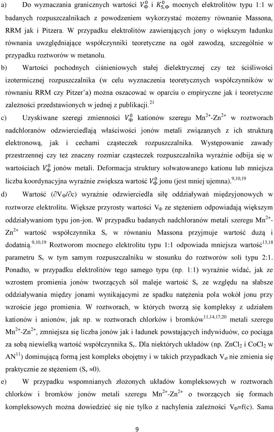 b) Wartości pochodnych ciśnieniowych stałej dielektrycznej czy też ściśliwości izotermicznej rozpuszczalnika (w celu wyznaczenia teoretycznych współczynników w równaniu RRM czy Pitzer a) można