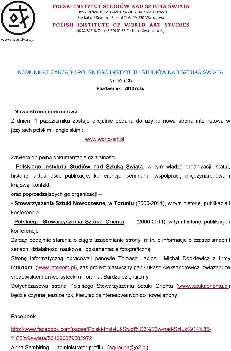 pl Zawiera on pełną dokumentację działalności: - Polskiego Instytutu Studiów nad Sztuką Świata, w tym władze organizacji, statut, historię, aktualności, publikacje, konferencje, seminaria, współpracę