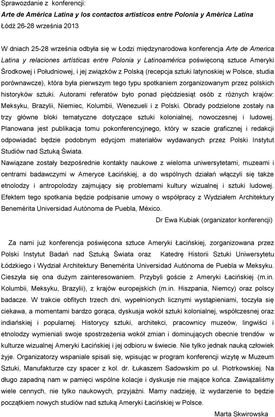 Polsce, studia porównawcze), która była pierwszym tego typu spotkaniem zorganizowanym przez polskich historyków sztuki.