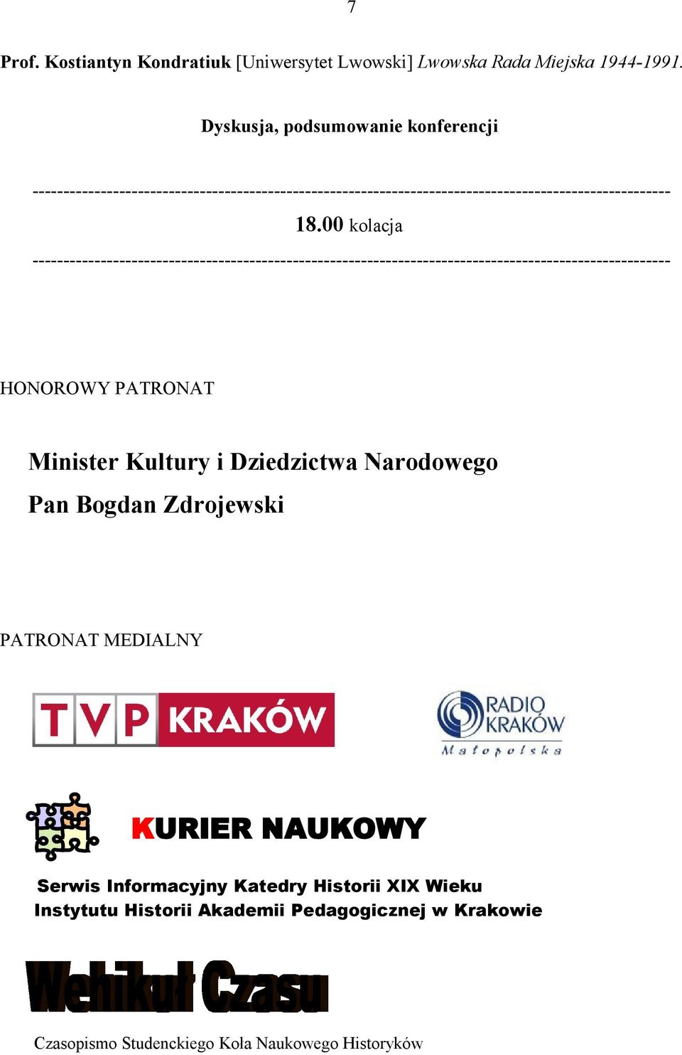 00 kolacja HONOROWY PATRONAT Minister Kultury i Dziedzictwa Narodowego Pan Bogdan Zdrojewski