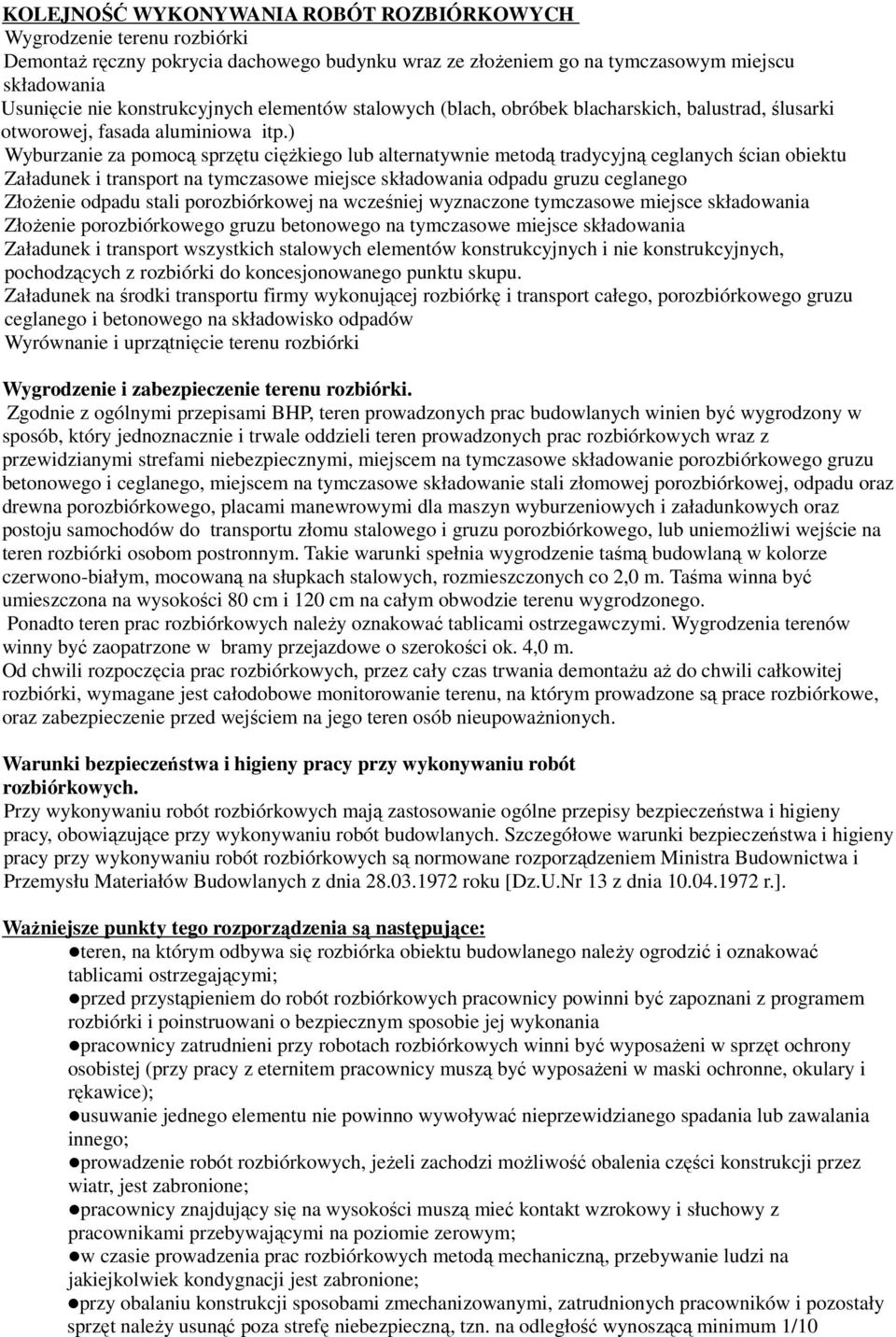 ) Wyburzanie za pomocą sprzętu ciężkiego lub alternatywnie metodą tradycyjną ceglanych ścian obiektu Załadunek i transport na tymczasowe miejsce składowania odpadu gruzu ceglanego Złożenie odpadu