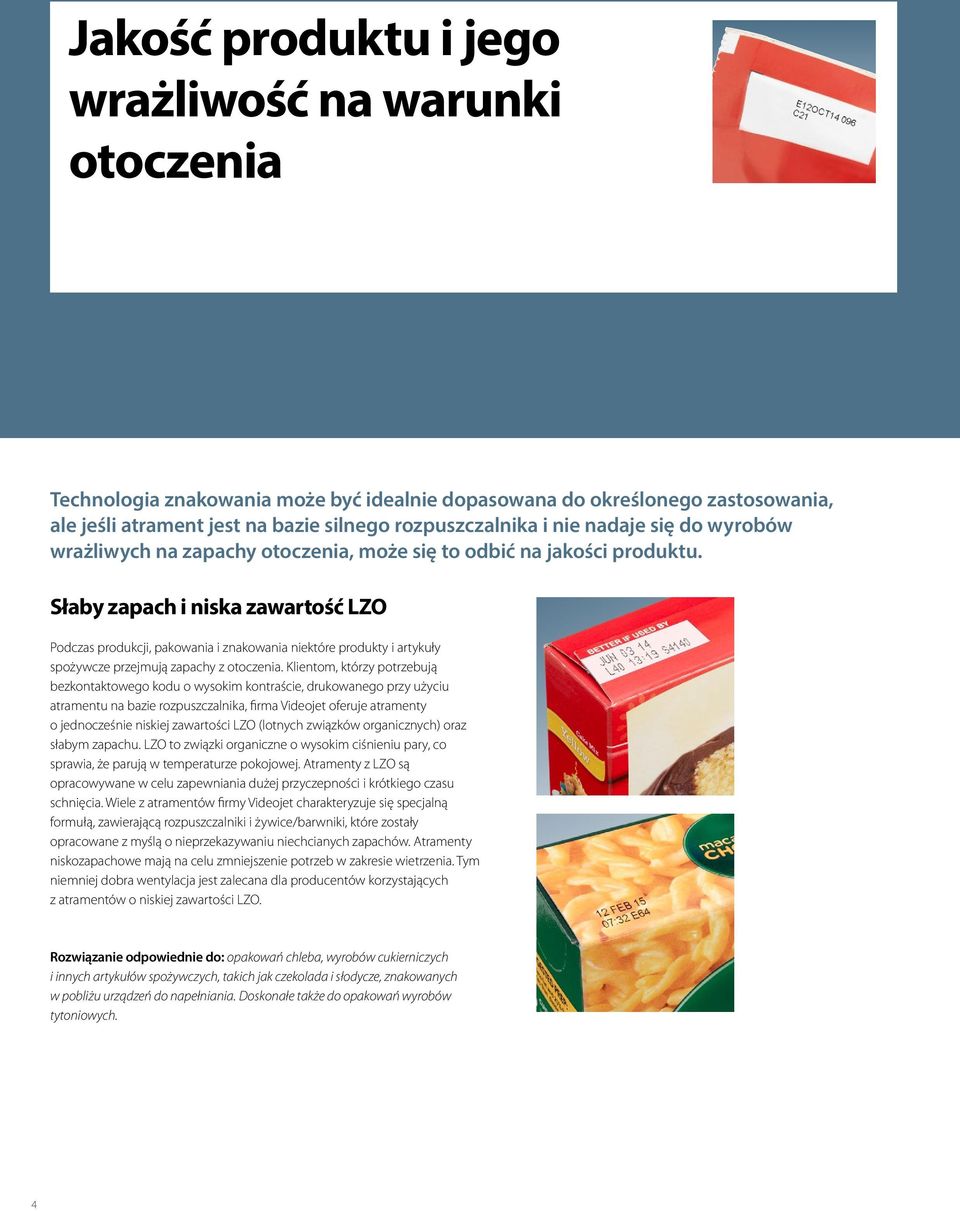 Słaby zapach i niska zawartość LZO Podczas produkcji, pakowania i znakowania niektóre produkty i artykuły spożywcze przejmują zapachy z otoczenia.