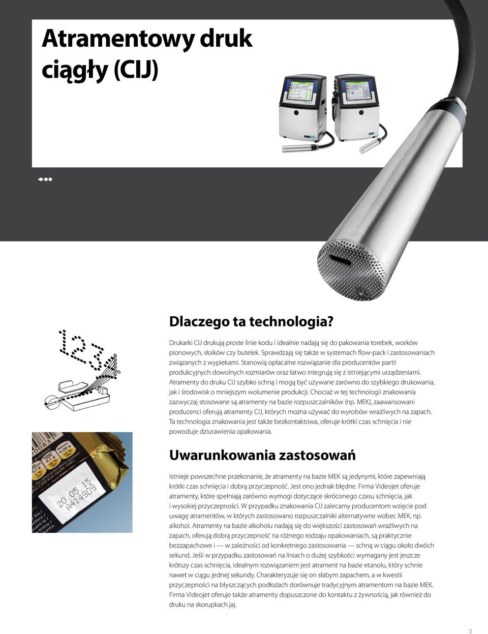 Stanowią opłacalne rozwiązanie dla producentów partii produkcyjnych dowolnych rozmiarów oraz łatwo integrują się z istniejącymi urządzeniami.