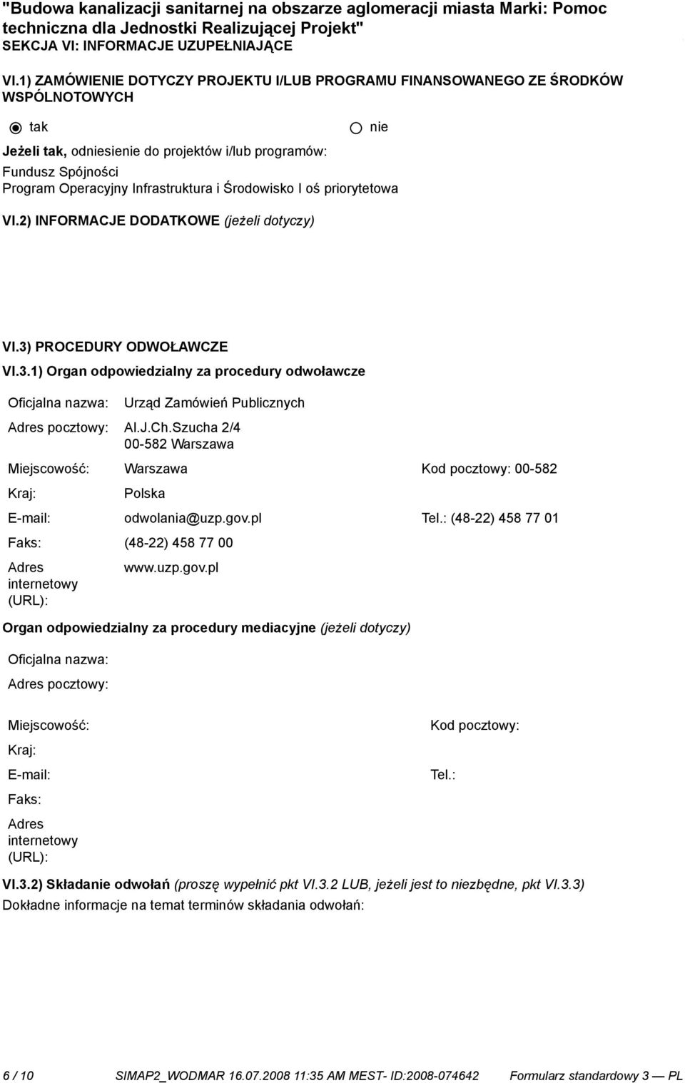 priorytetowa VI.2) INFORMACJE DODATKOWE (jeżeli dotyczy) VI.3) PROCEDURY ODWOŁAWCZE VI.3.1) Organ odpowiedzialny za procedury odwoławcze Oficjalna nazwa: Urząd Zamówień Publicznych Adres pocztowy: Al.