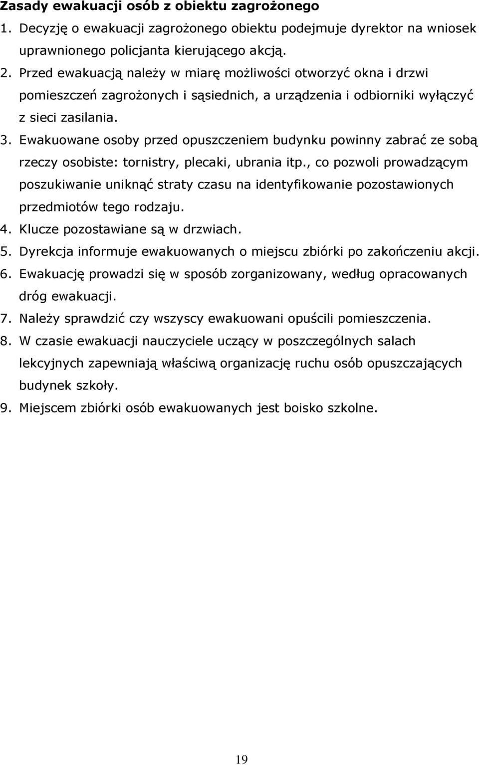 Ewakuowane osoby przed opuszczeniem budynku powinny zabrać ze sobą rzeczy osobiste: tornistry, plecaki, ubrania itp.