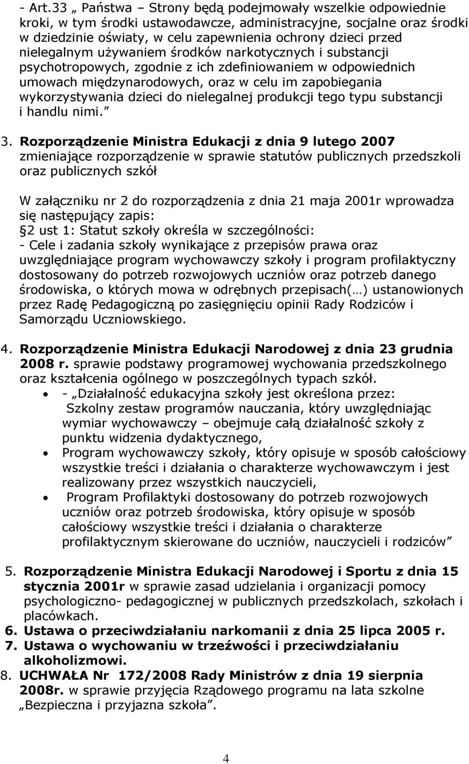 nielegalnym używaniem środków narkotycznych i substancji psychotropowych, zgodnie z ich zdefiniowaniem w odpowiednich umowach międzynarodowych, oraz w celu im zapobiegania wykorzystywania dzieci do