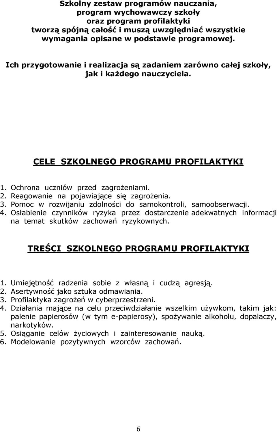 Reagowanie na pojawiające się zagrożenia. 3. Pomoc w rozwijaniu zdolności do samokontroli, samoobserwacji. 4.