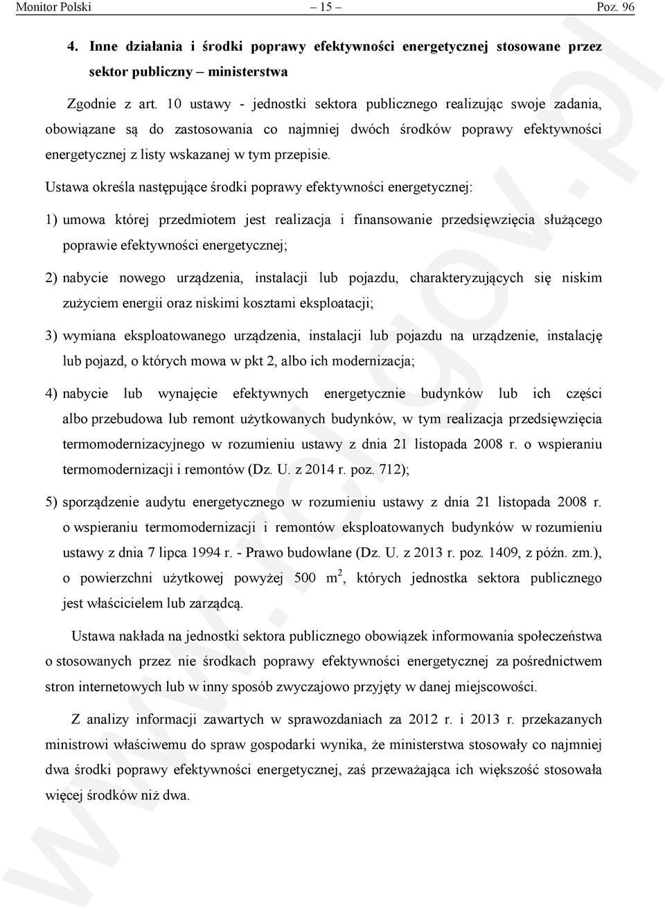 Ustawa określa następujące środki poprawy efektywności energetycznej: 1) umowa której przedmiotem jest realizacja i finansowanie przedsięwzięcia służącego poprawie efektywności energetycznej; 2)