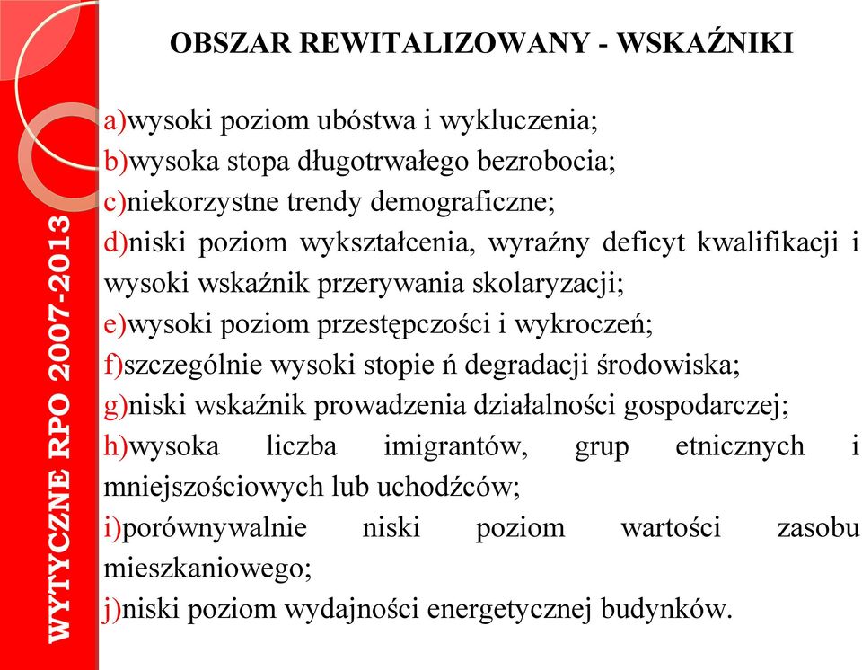 i wykroczeń; f)szczególnie wysoki stopie ń degradacji środowiska; g)niski wskaźnik prowadzenia działalności gospodarczej; h)wysoka liczba