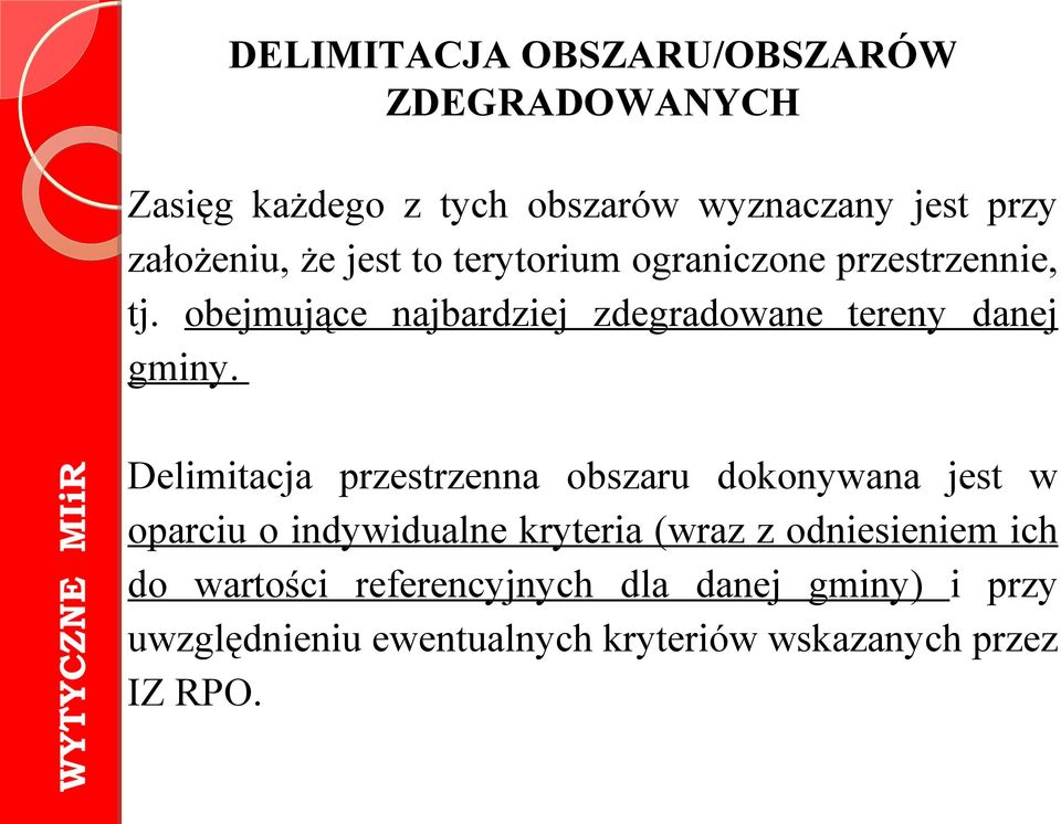 Delimitacja przestrzenna obszaru dokonywana jest w oparciu o indywidualne kryteria (wraz z odniesieniem ich