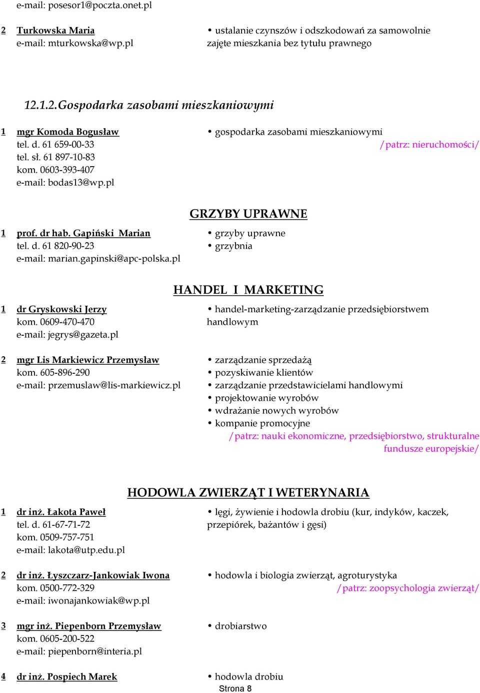 gapinski@apc-polska.pl HANDEL I MARKETING 1 dr Gryskowski Jerzy handel-marketing-zarządzanie przedsiębiorstwem kom. 0609-470-470 handlowym e-mail: jegrys@gazeta.