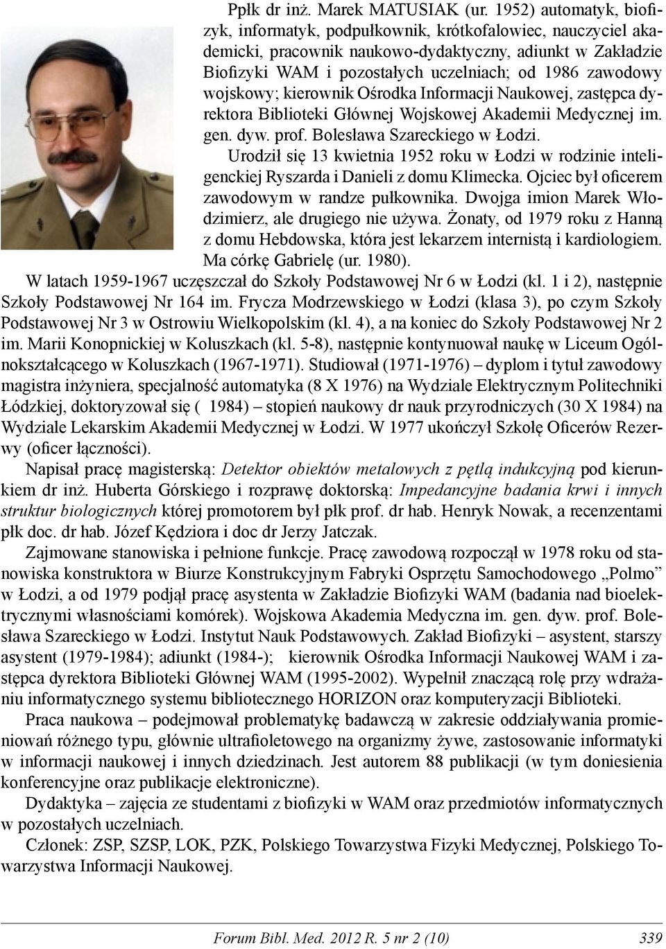 wojskowy; kierownik Ośrodka Informacji Naukowej, zastępca dyrektora Biblioteki Głównej Wojskowej Akademii Medycznej im. gen. dyw. prof. Bolesława Szareckiego w Łodzi.