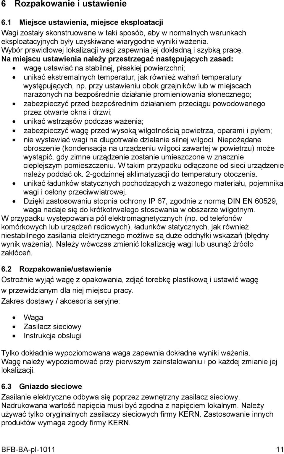 Wybór prawidłowej lokalizacji wagi zapewnia jej dokładną i szybką pracę.