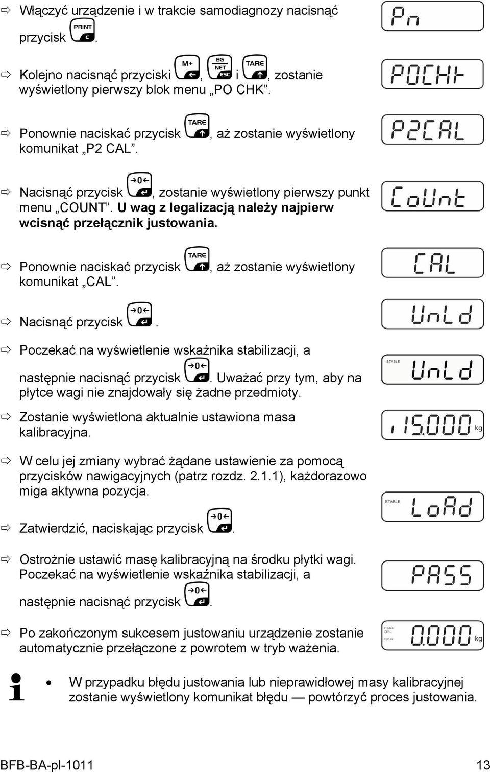 Ponownie naciskać przycisk komunikat CAL., aż zostanie wyświetlony Nacisnąć przycisk. Poczekać na wyświetlenie wskaźnika stabilizacji, a następnie nacisnąć przycisk.