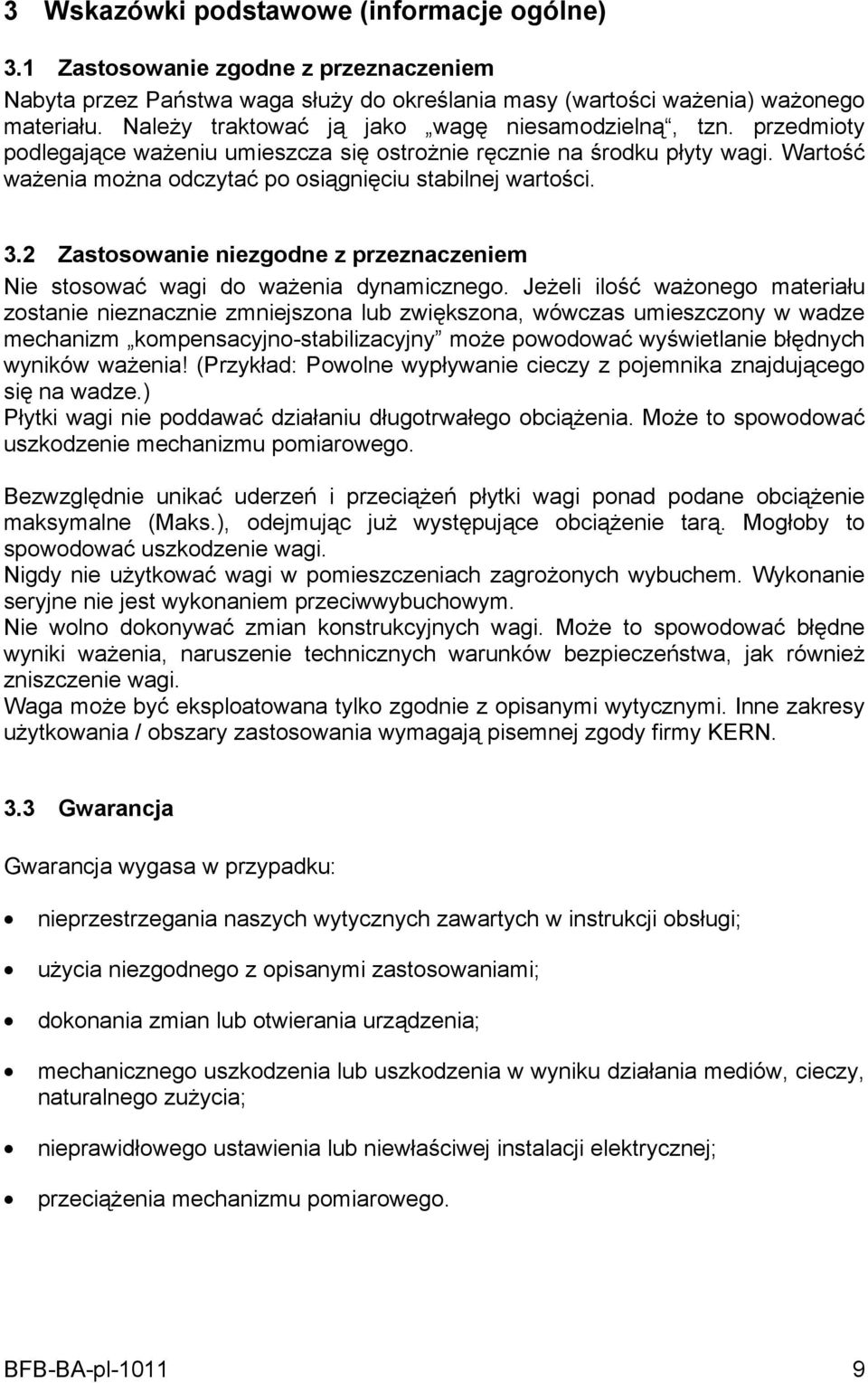 Wartość ważenia można odczytać po osiągnięciu stabilnej wartości. 3.2 Zastosowanie niezgodne z przeznaczeniem Nie stosować wagi do ważenia dynamicznego.